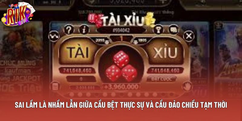 Sai lầm là nhầm lẫn giữa cầu bệt thực sự và cầu đảo chiều tạm thời